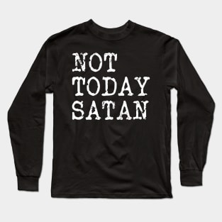 Not Today Satan Long Sleeve T-Shirt